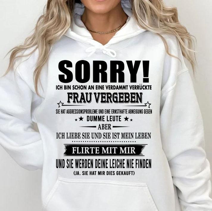 Sorry Ich Bin Schon An Eine Verdammt Verruckte Frau Vergeben t-shirt hoodie