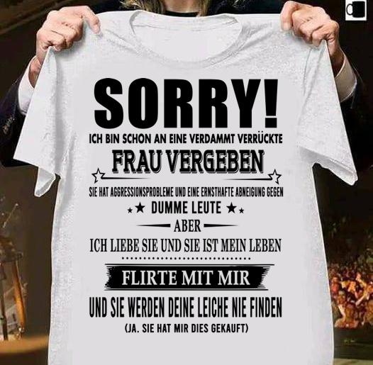 Sorry Ich Bin Schon An Eine Verdammt Verruckte Frau Vergeben t-shirt shirt