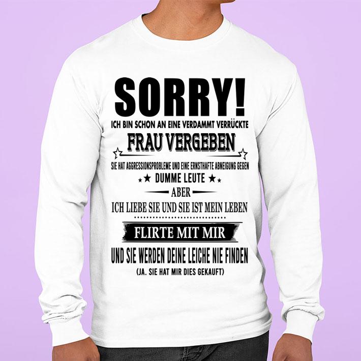 Sorry Ich Bin Schon An Eine Verdammt Verruckte Frau Vergeben t-shirt sweatshirt