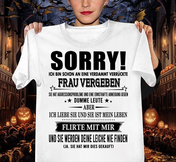 Sorry Ich Bin Schon An Eine Verdammt Verruckte Frau Vergeben t-shirt woman shirt