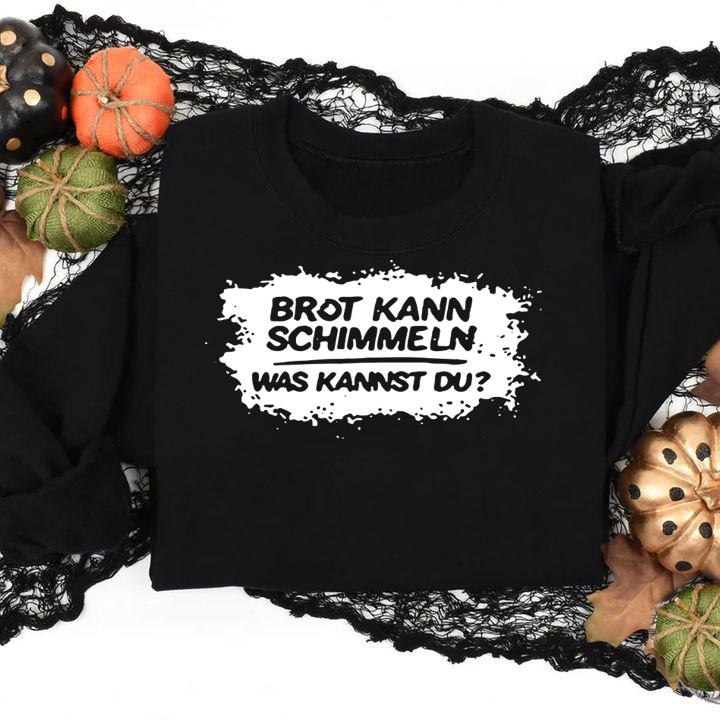 Brot Kann Schimmeln Was Kannst Du Mario Barth t-shirt sweatshirt