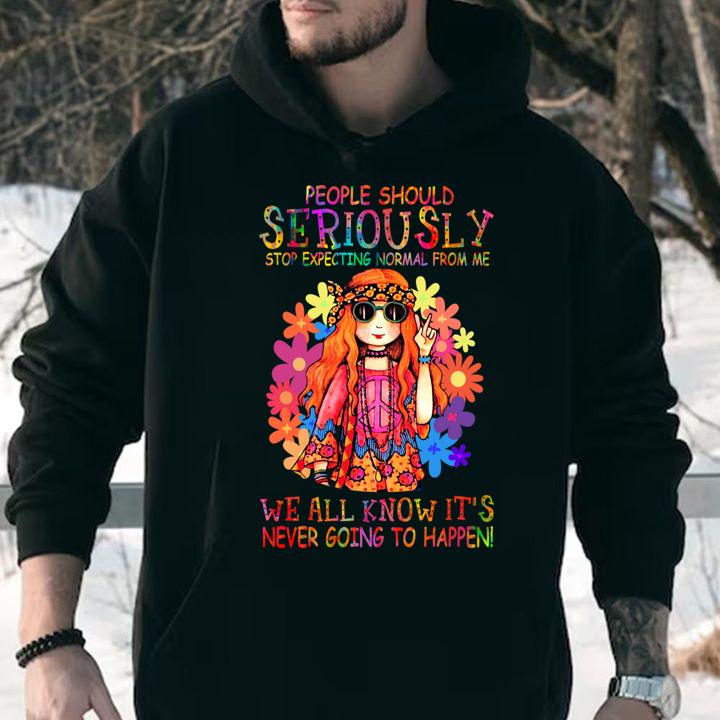 Hippie girl people should seriously stop expecting normal from me t-shirt hoodie