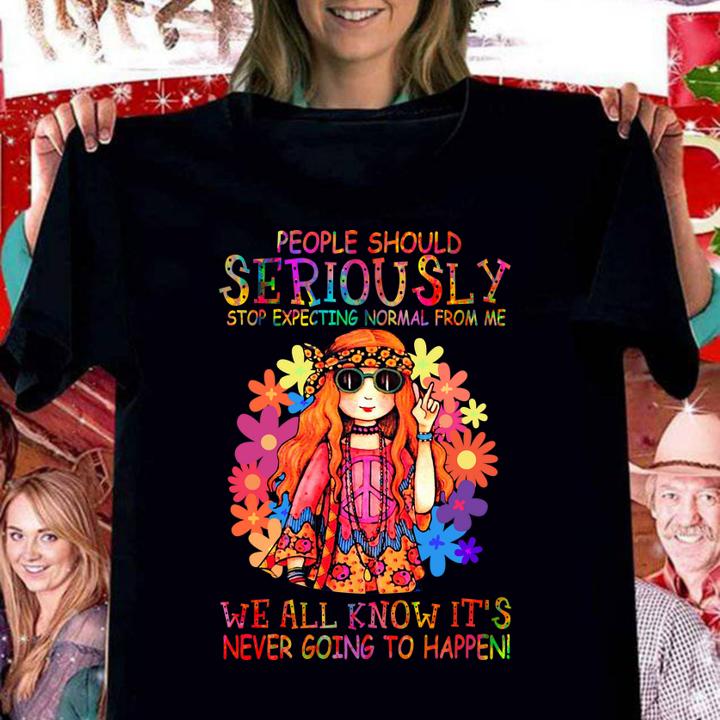 Hippie girl people should seriously stop expecting normal from me t-shirt woman shirt