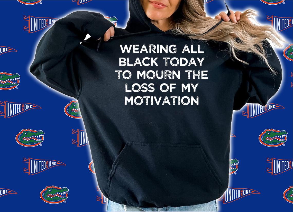 Wearing All Black Today To Mourn The Loss Of My Motivation t-shirt hoodie