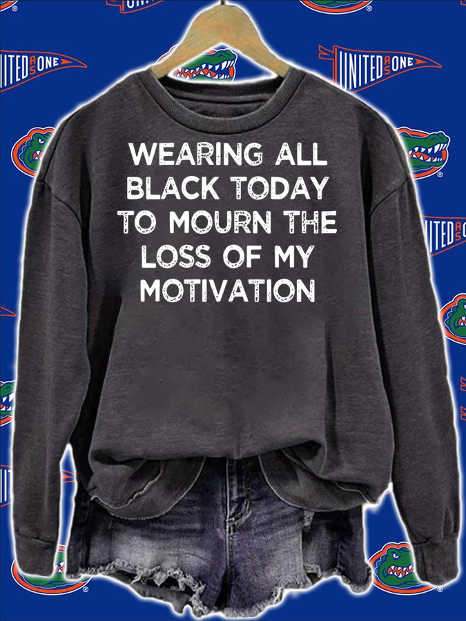 Wearing All Black Today To Mourn The Loss Of My Motivation t-shirt sweatshirt