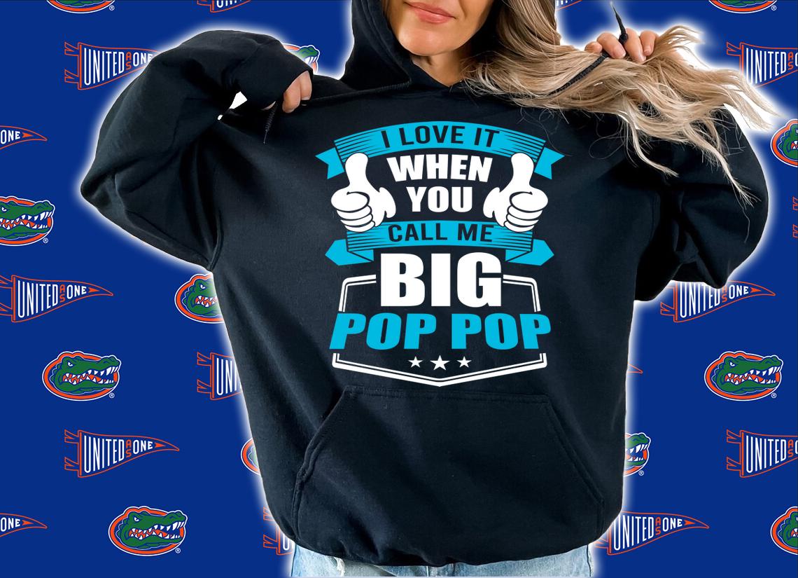 I Love It When You Call Me Big Pop Pop t-shirt hoodie