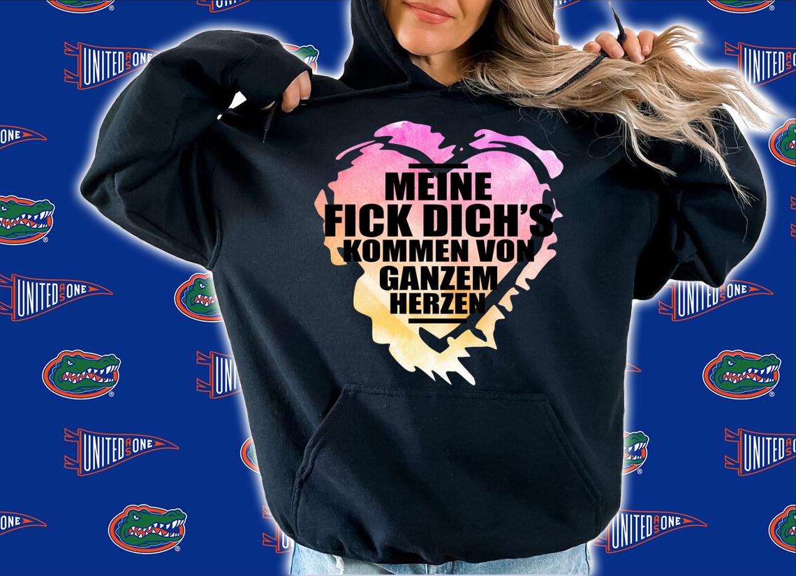 Meine Fick Dich's Kommen Von Ganzem Herzen t-shirt hoodie