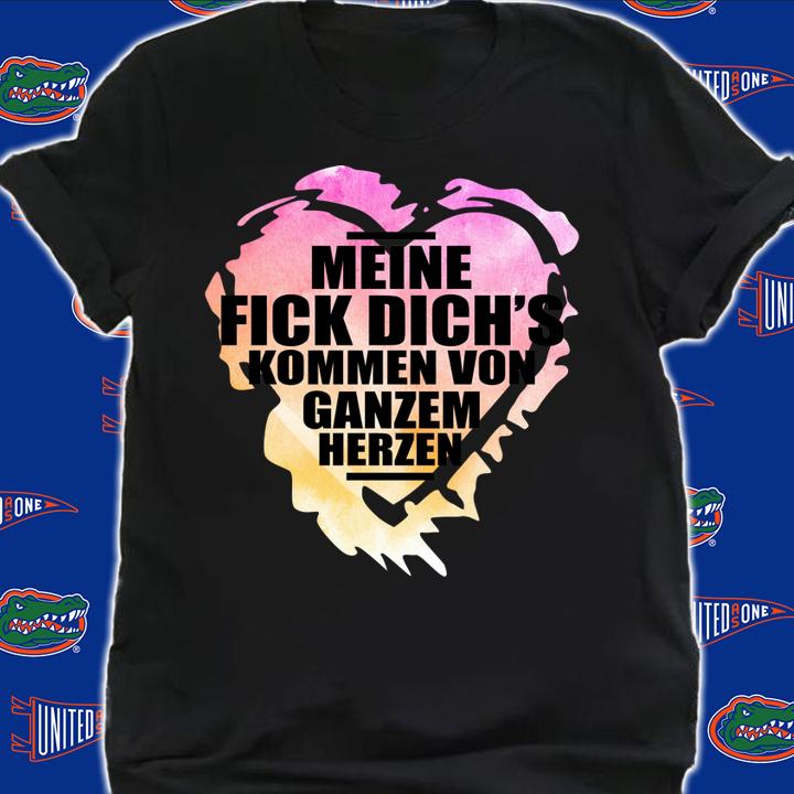 Meine Fick Dich's Kommen Von Ganzem Herzen t-shirt shirt