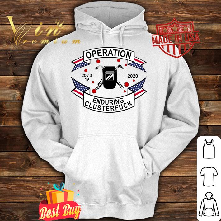 Operation Covid 19 Welder Enduring Clusterfuck 2020 t-shirt hoodie