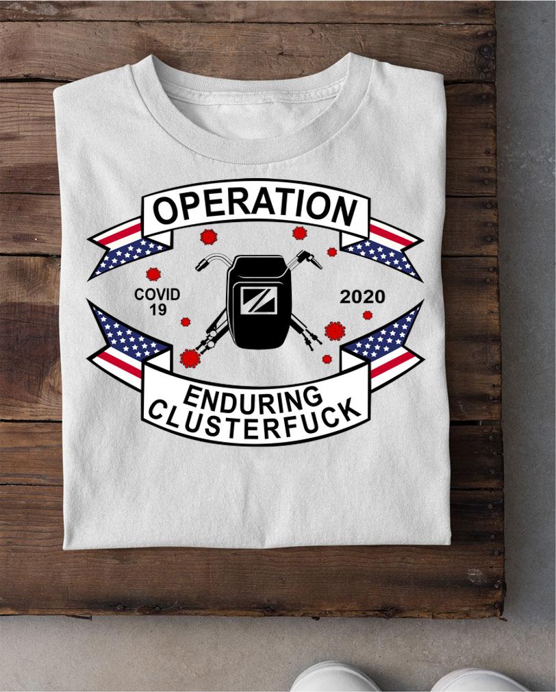Operation Covid 19 Welder Enduring Clusterfuck 2020 t-shirt shirt