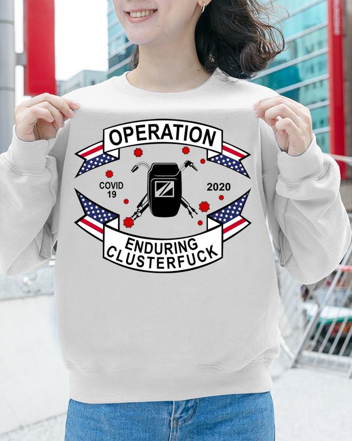 Operation Covid 19 Welder Enduring Clusterfuck 2020 t-shirt sweatshirt