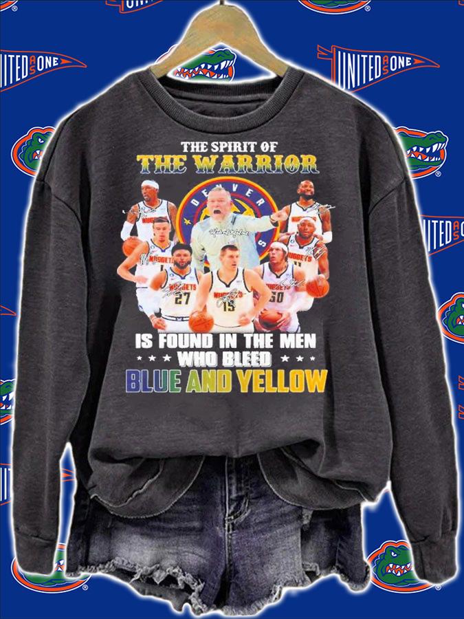 Denver Nuggets NBA The Spirit Of The Warrior Is Found In The Men Who Bleed Blue And Yellow Signatures t-shirt sweatshirt