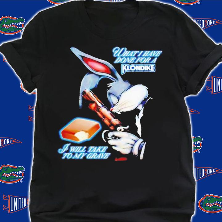 Bugs Bunny what i have done for a klondike i will take to my grave shirt t-shirt shirt