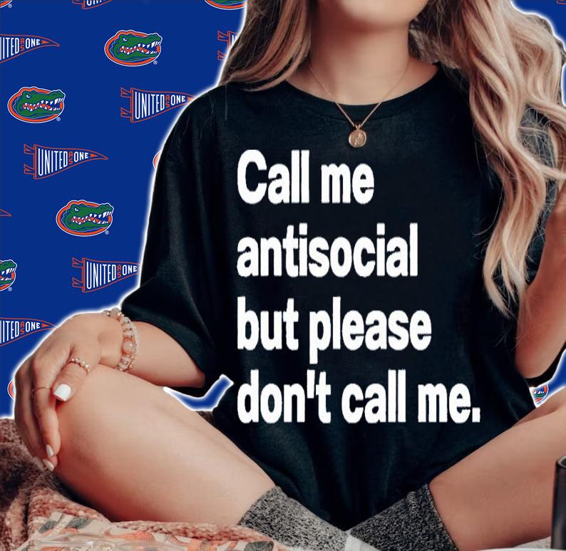 Call me antisocial but please dont call me shirt t-shirt woman shirt