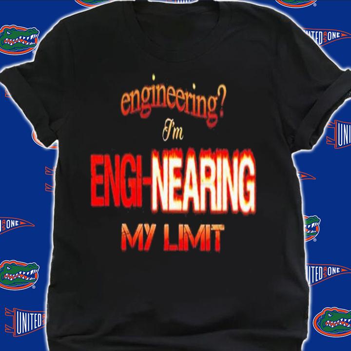 Engineering i'm engi-nearing my shirt t-shirt shirt
