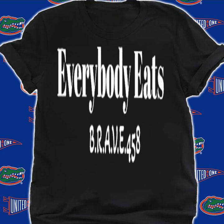 Everybody Eats Brave 458 shirt t-shirt shirt