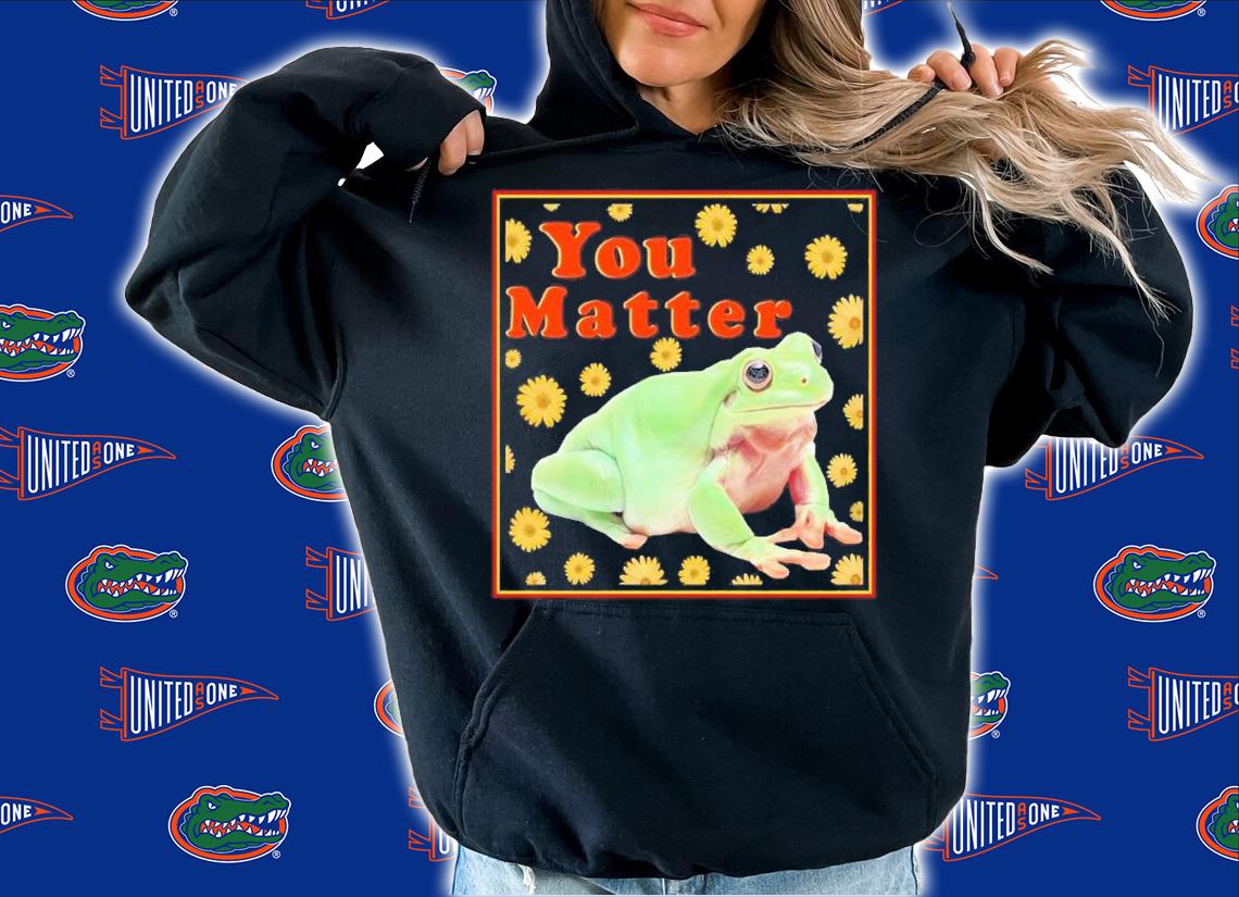 Frog you matter shirt t-shirt hoodie