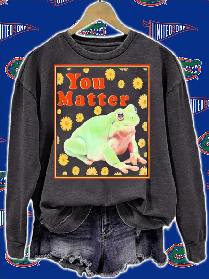 Frog you matter shirt t-shirt sweatshirt