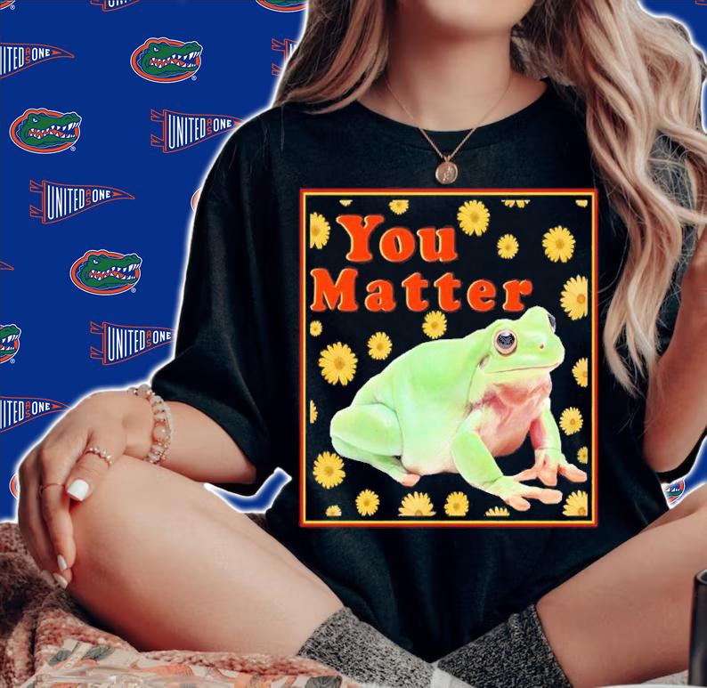Frog you matter shirt t-shirt woman shirt