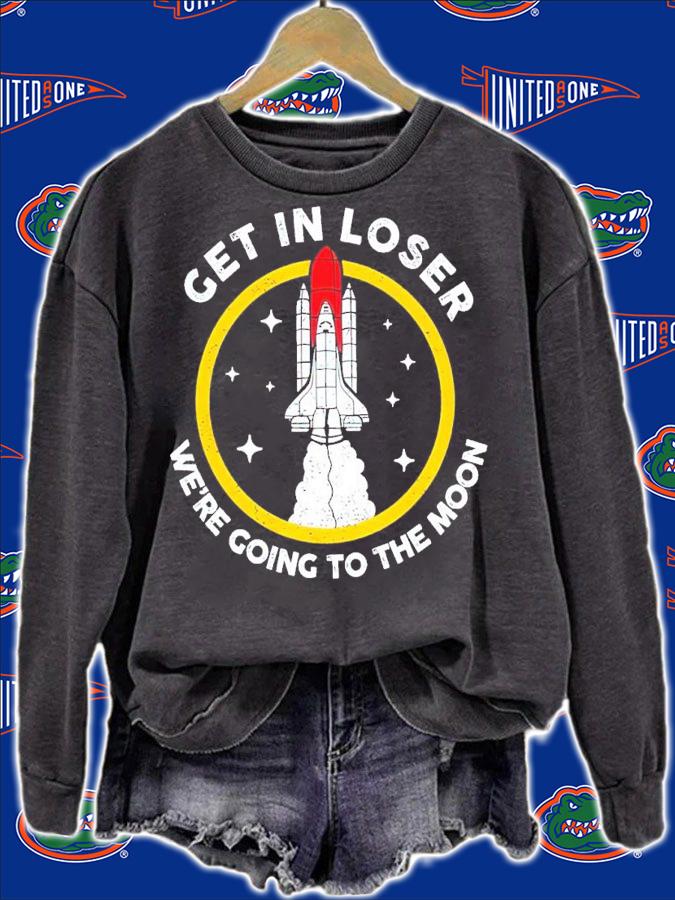 Get in loser we're going to the moon shirt shirt t-shirt sweatshirt