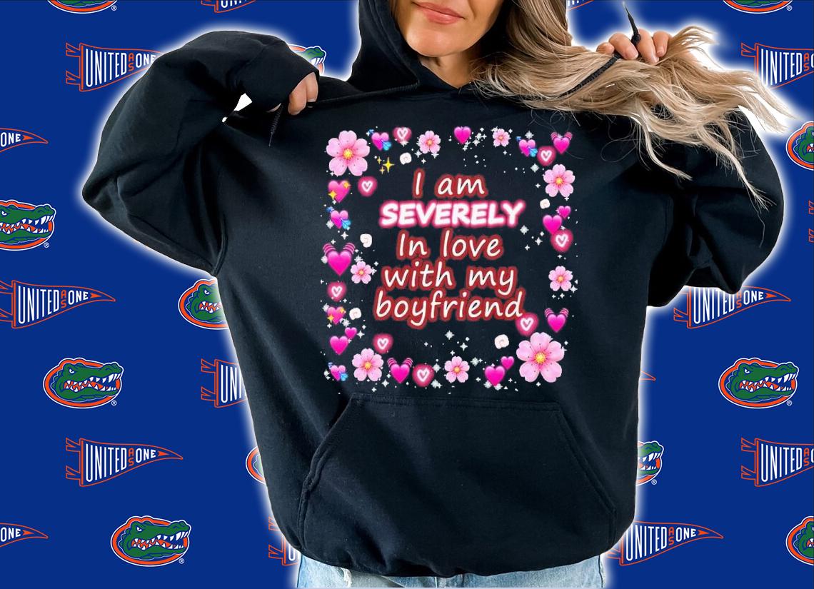 I am severely in love with my boyfriend shirt t-shirt hoodie