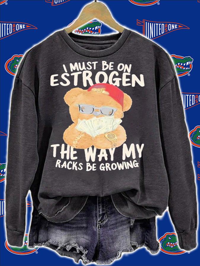 I must be on estrogen shirt t-shirt sweatshirt