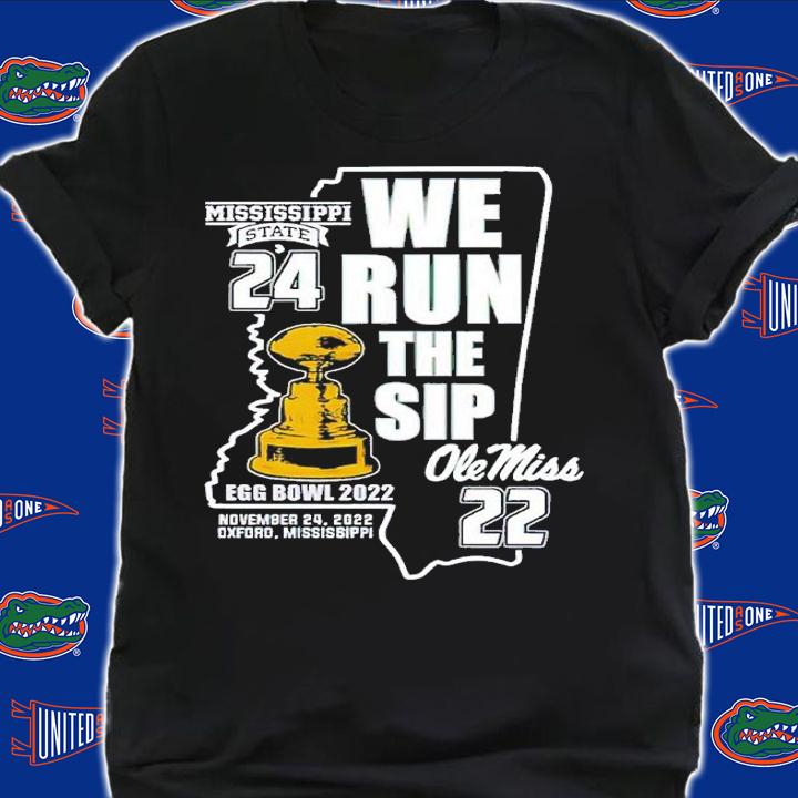 Mississippi State 24 we run the Sip Ole Miss 22 Egg Bowl 2022 shirt t-shirt shirt