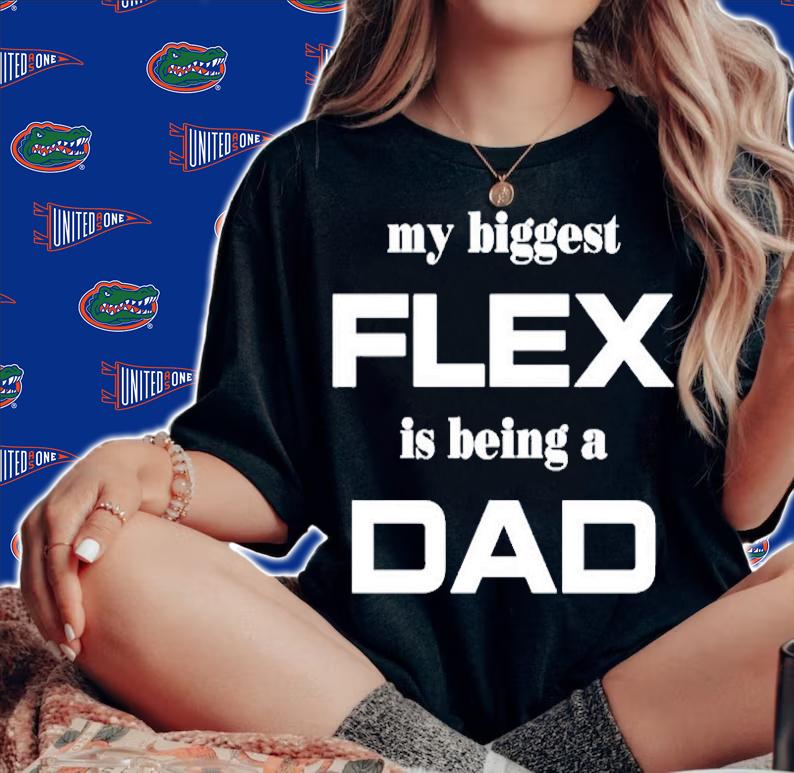 My Biggest Flex Is Being A Dad T-Shirt