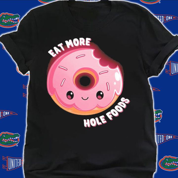 Eat More Hole Foods shirt