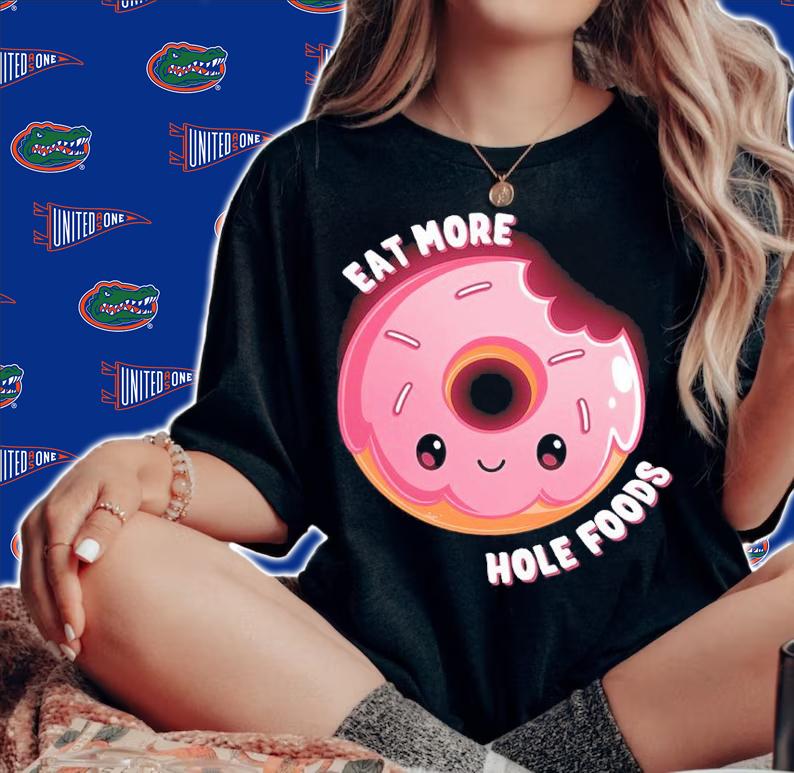 Eat More Hole Foods shirt