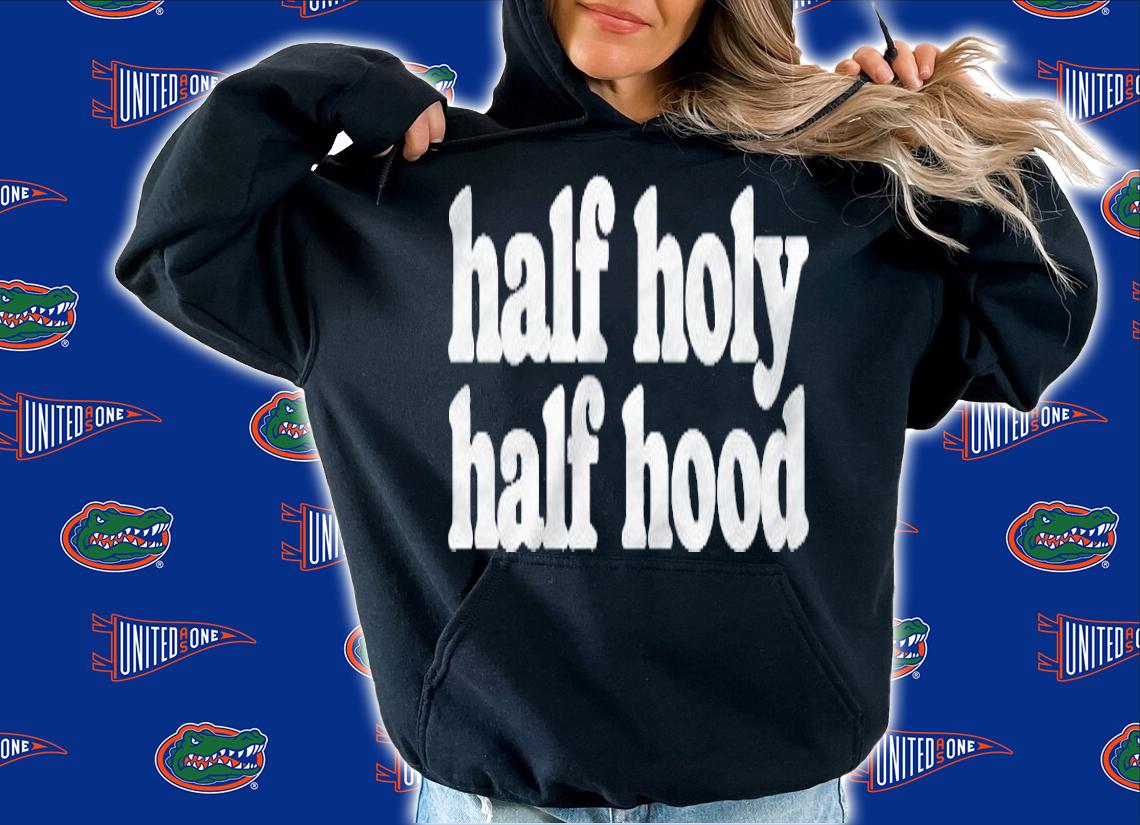 Half Holy Half Hood Funny Attitude Minimalist T-shirt hoodie