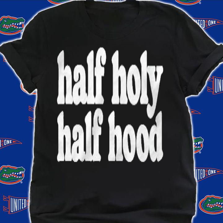 Half Holy Half Hood Funny Attitude Minimalist T-shirt shirt