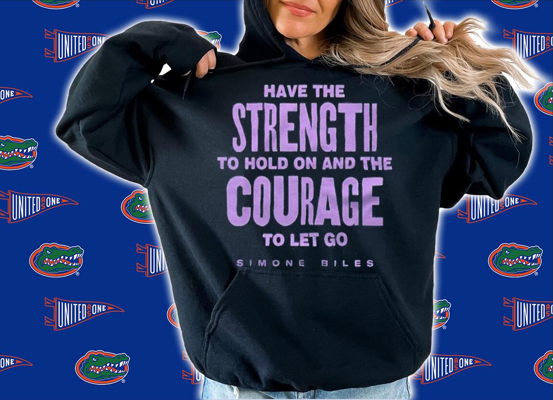Have the strength to hold on and the courage to let go Simone Biles T-shirt hoodie