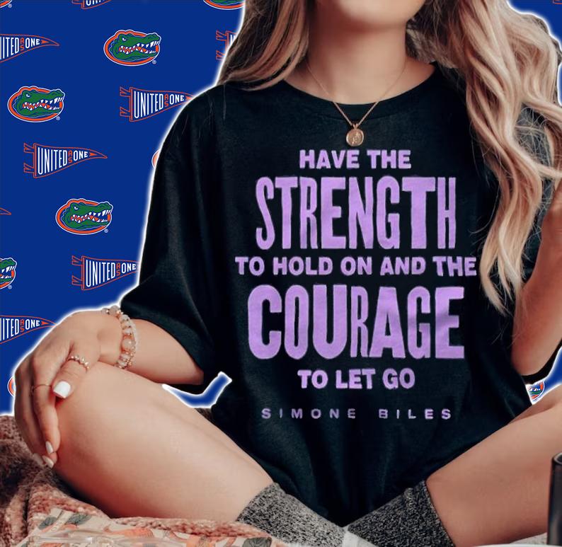 Have the strength to hold on and the courage to let go Simone Biles T-shirt woman shirt
