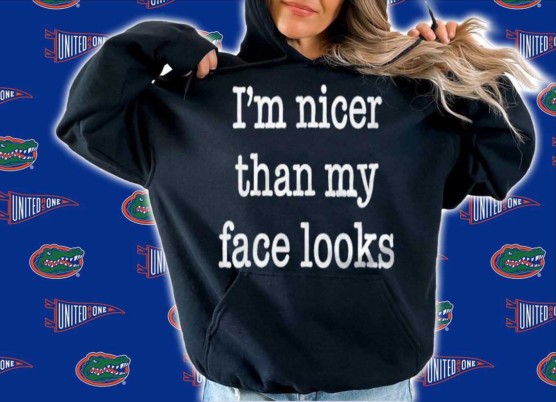 I'm Nicer Than My Face Looks Shirt