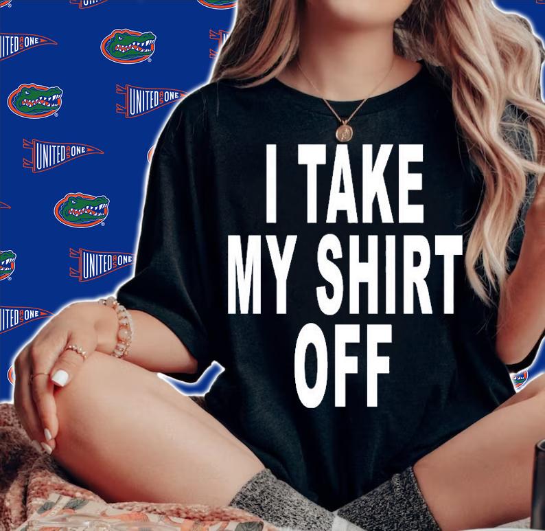 I Take My Shirt Off T-Shirt woman shirt