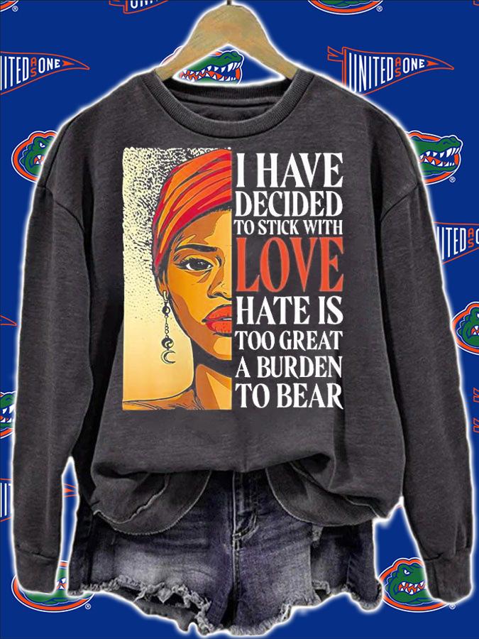 I Have Decided To Stick With Love Hate Is Too Great A Burden To Bear Black Women History T-Shirt