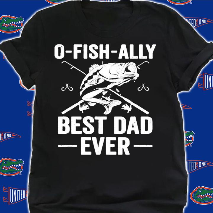 Fishing bass o fish ally best dad ever shirt