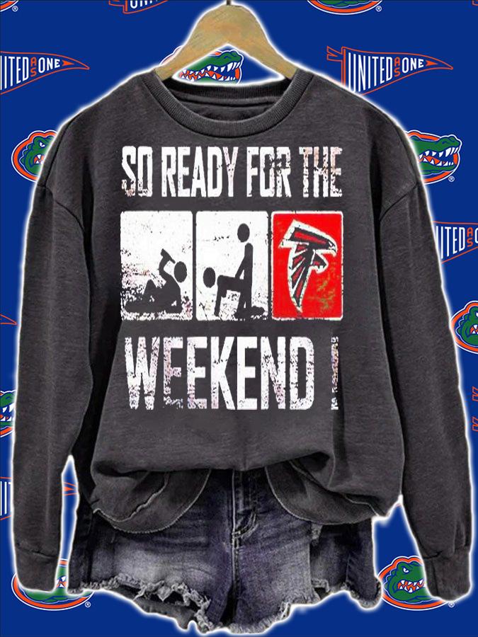 So ready for the weekend T-shirt sweatshirt