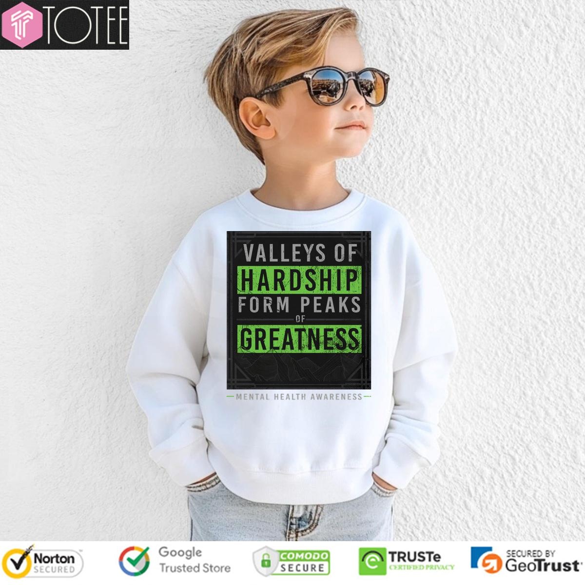 Valleys Of Hardship Form Peaks Of Greatness Mental Health Awareness sweatshirt
